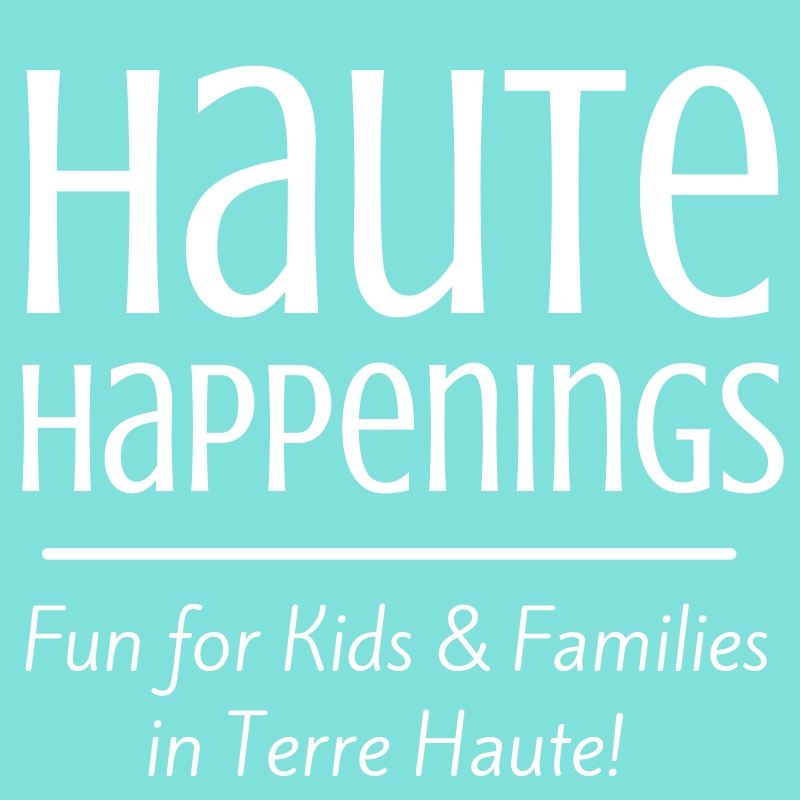 Haute Happenings--Fun for Kids and Families in Terre Haute, Indiana and all of the Wabash Valley!