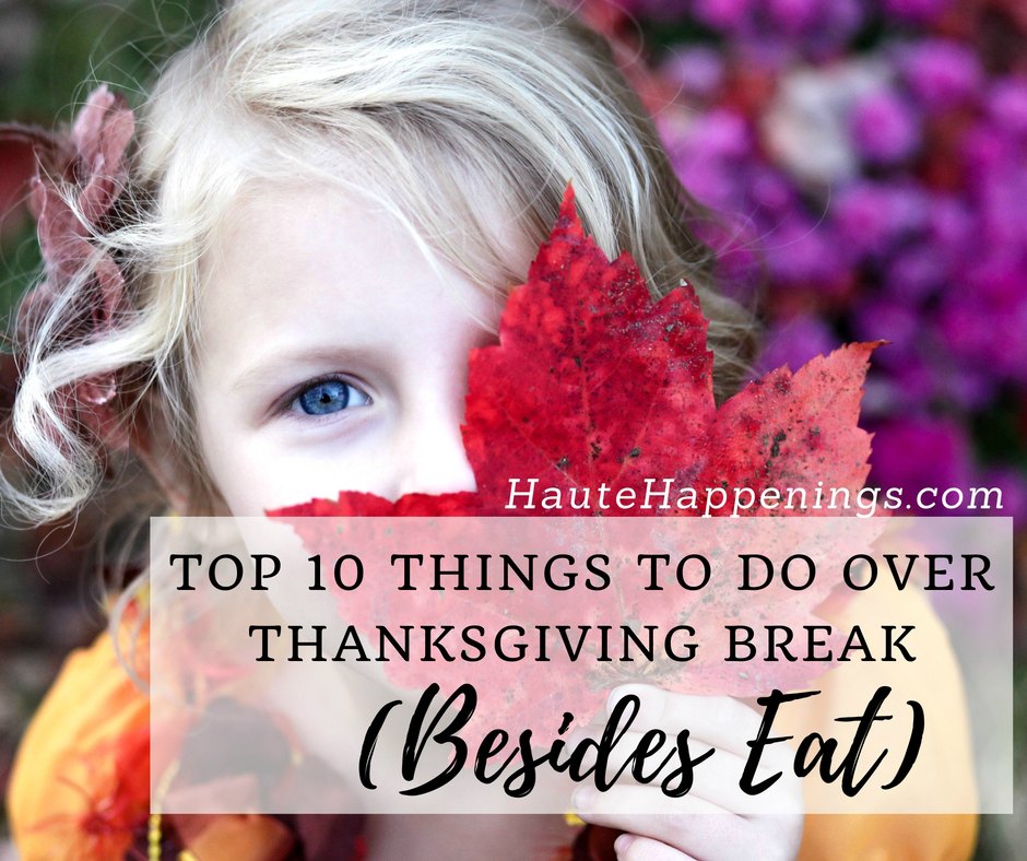 Top ten things to do during Thanksgiving break...besides eat! 